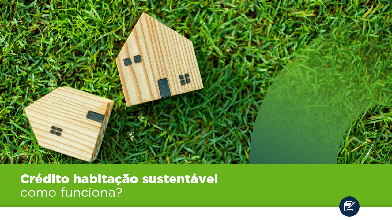 Crédito Habitação Sustentável – como funciona?